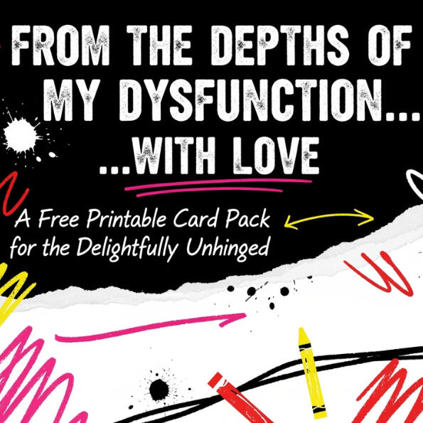 From the Depths of My Dysfunction: Free Roast Card Pack Free printable roast card pack for emotionally unfiltered people, featuring brand's chaotic design style